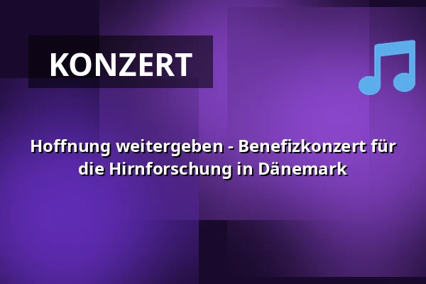Hoffnung weitergeben - Benefizkonzert für die Hirnforschung in Dänemark — Holmens Kirke, Kopenhagen
