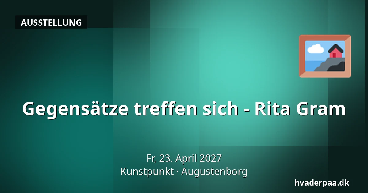 Gegensätze treffen sich - Rita Gram — Kunstpunkt, Augustenborg
