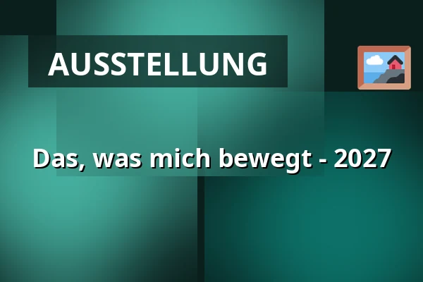 Das, was mich bewegt - 2027 — Kunstpunkt, Augustenborg