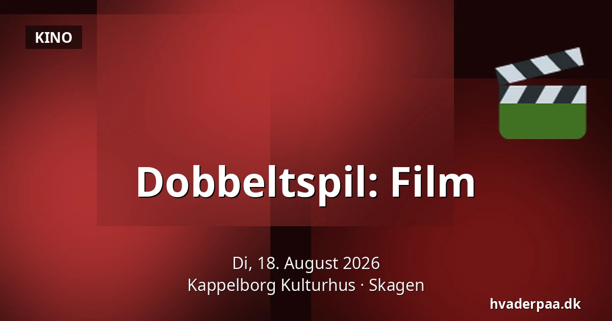 Dobbeltspil: Film — Kappelborg Kulturhus, Skagen