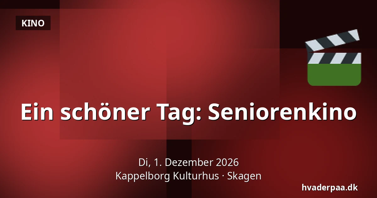 Ein schöner Tag: Seniorenkino — Kappelborg Kulturhus, Skagen