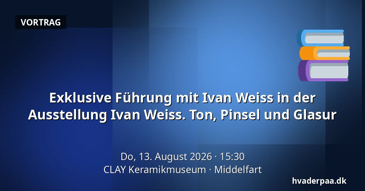 Exklusive Führung mit Ivan Weiss in der Ausstellung Ivan Weiss. Ton, Pinsel und Glasur — CLAY Keramikmuseum, Middelfart