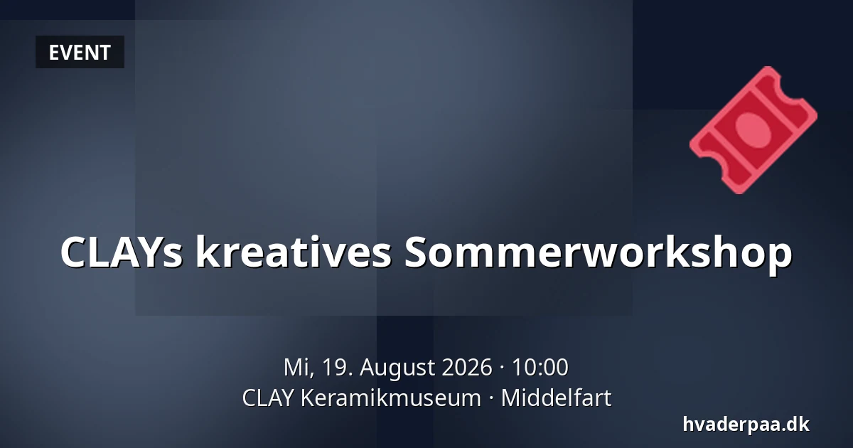 CLAYs kreatives Sommerworkshop — CLAY Keramikmuseum, Middelfart