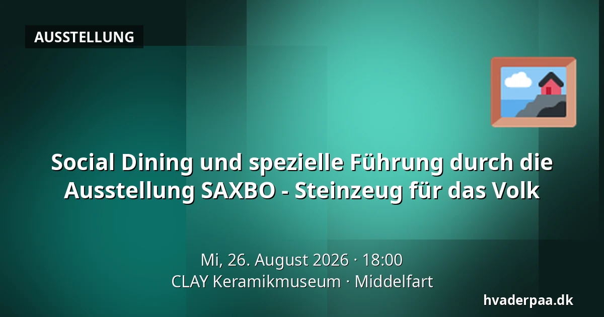 Social Dining und spezielle Führung durch die Ausstellung SAXBO - Steinzeug für das Volk — CLAY Keramikmuseum, Middelfart