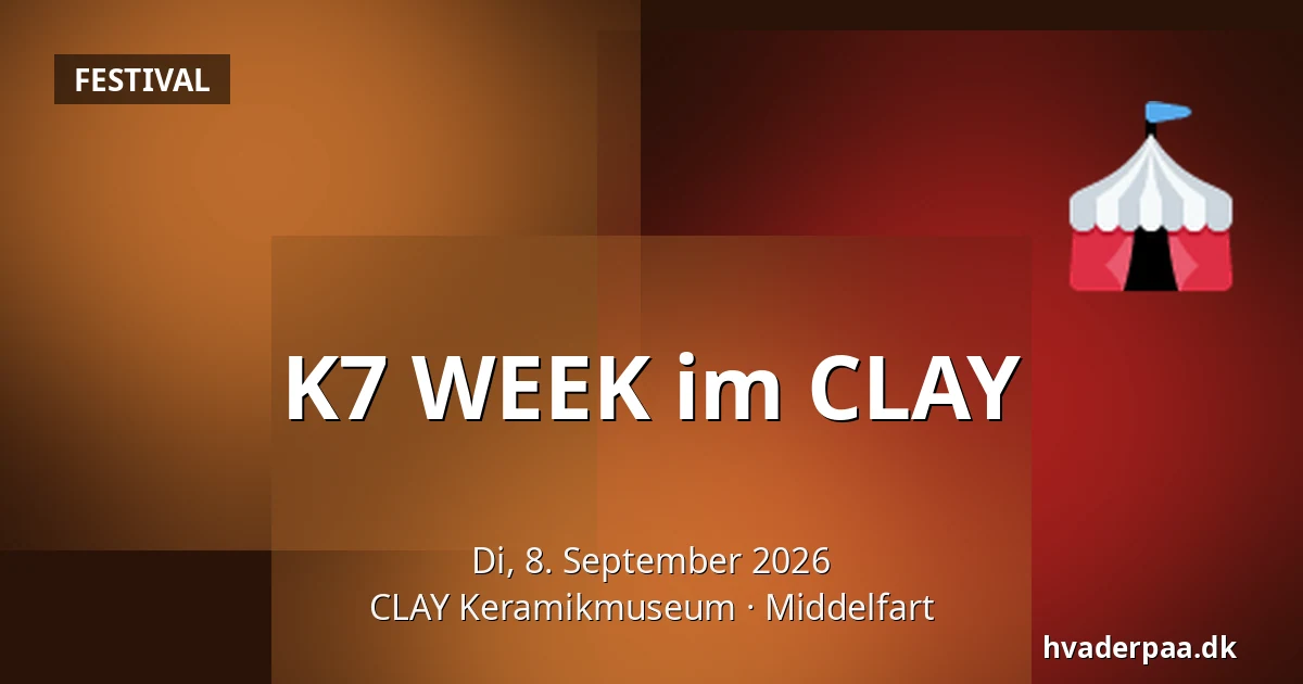 K7 WEEK im CLAY — CLAY Keramikmuseum, Middelfart