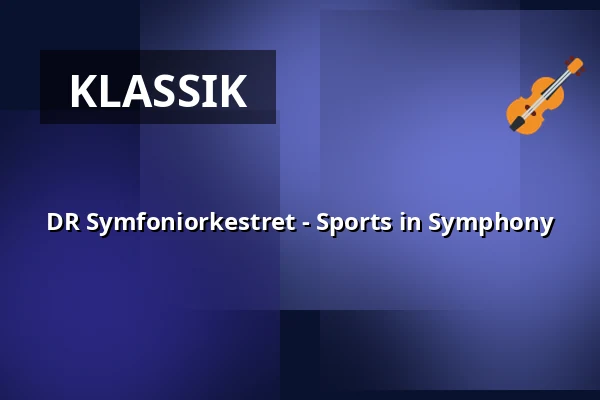 DR Symfoniorkestret - Sports in Symphony — DR Koncerthuset, Kopenhagen