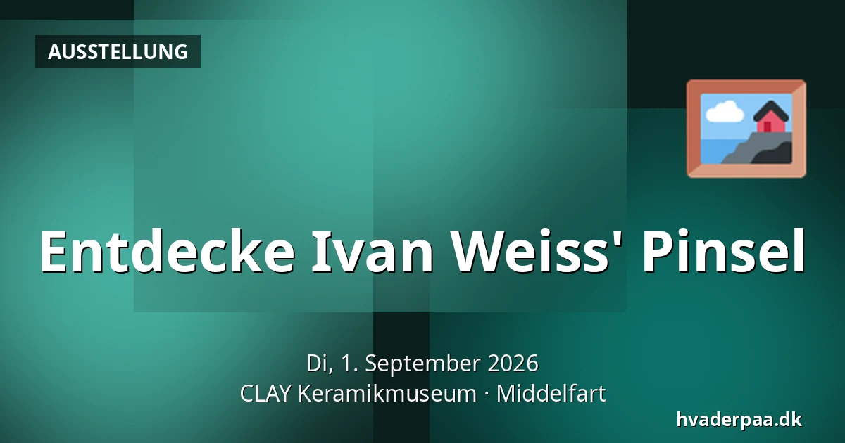 Entdecke Ivan Weiss' Pinsel — CLAY Keramikmuseum, Middelfart