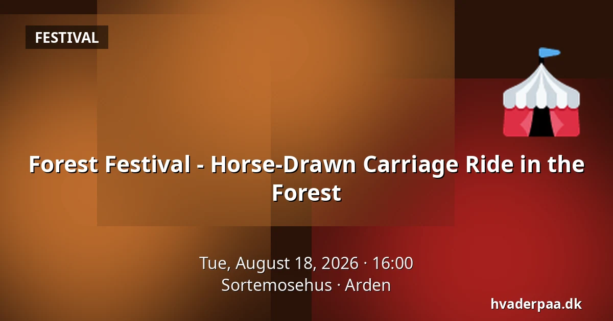 Forest Festival - Horse-Drawn Carriage Ride in the Forest — Sortemosehus, Arden