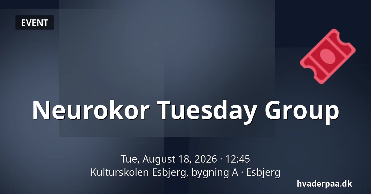 Neurokor Tuesday Group — Kulturskolen Esbjerg, bygning A, Esbjerg