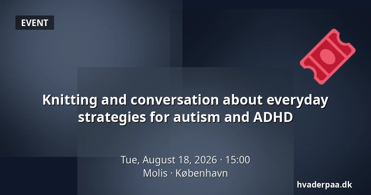 Knitting and conversation about everyday strategies for autism and ADHD — Molis, Copenhagen