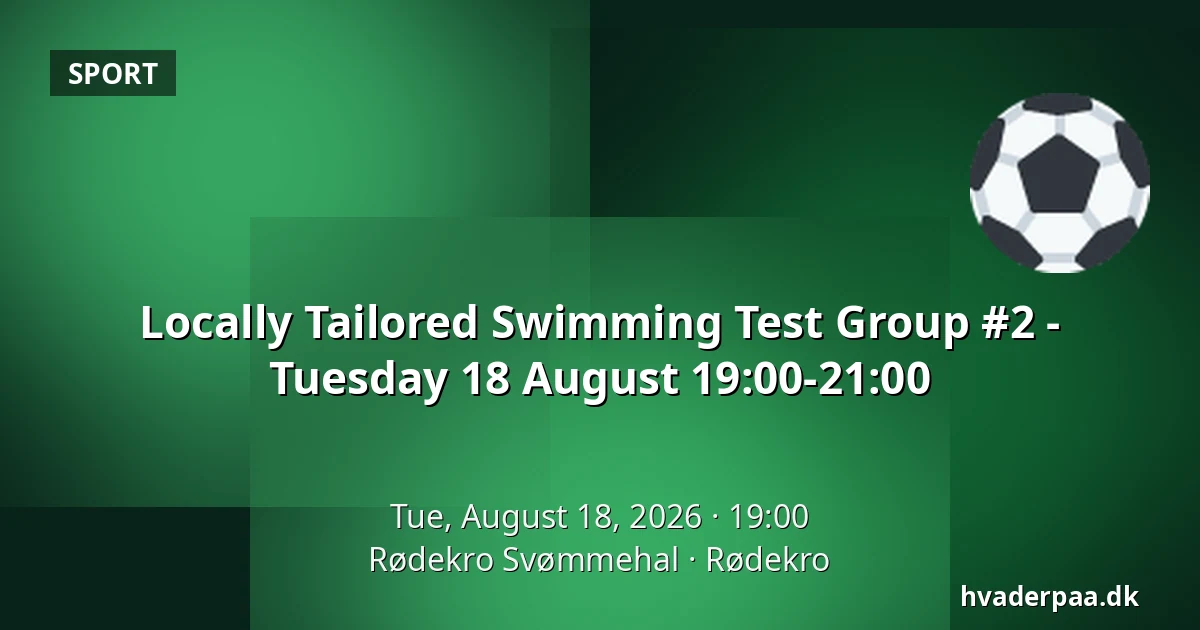 Locally Tailored Swimming Test Group #2 - Tuesday 18 August 19:00-21:00 — Rødekro Svømmehal, Rødekro