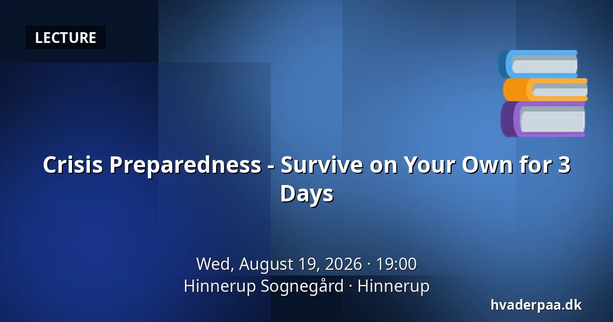 Crisis Preparedness - Survive on Your Own for 3 Days — Hinnerup Sognegård, Hinnerup
