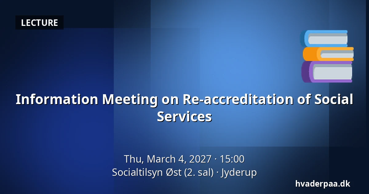 Information Meeting on Re-accreditation of Social Services — Socialtilsyn Øst (2. sal), Jyderup