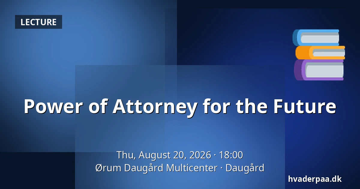 Power of Attorney for the Future — Ørum Daugård Multicenter, Daugård