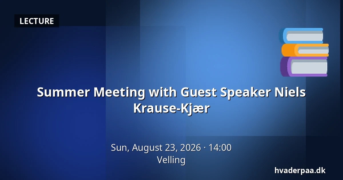 Summer Meeting with Guest Speaker Niels Krause-Kjær — Velling