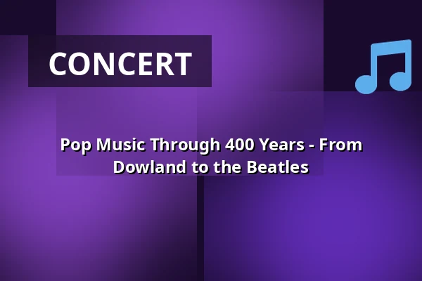 Pop Music Through 400 Years - From Dowland to the Beatles — Magasinbygningen, Korsør