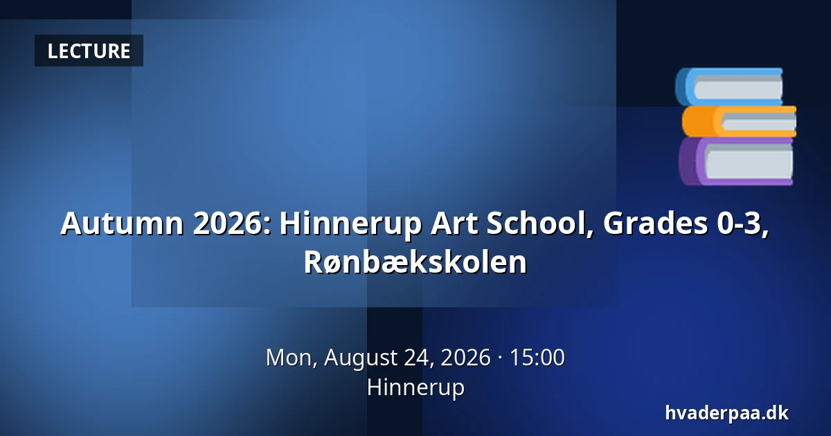 Autumn 2026: Hinnerup Art School, Grades 0-3, Rønbækskolen — Hinnerup