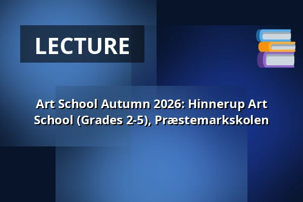 Art School Autumn 2026: Hinnerup Art School (Grades 2-5), Præstemarkskolen — Præstemarkskolen Tofthus, Hinnerup