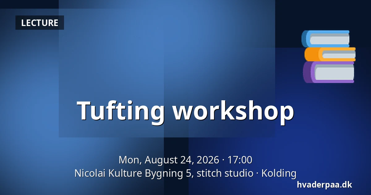 Tufting workshop — Nicolai Kulture Bygning 5, stitch studio, Kolding