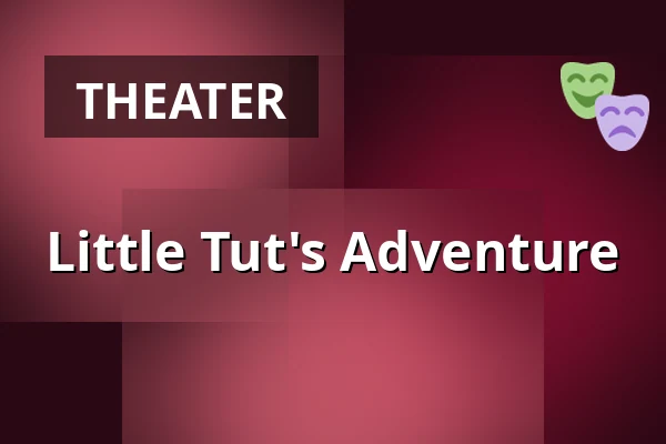 Little Tut's Adventure — Medborgerhuset, Taastrup
