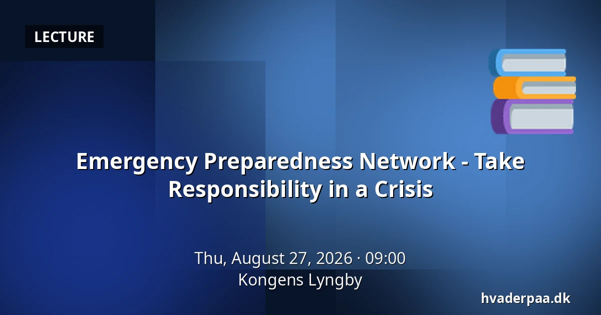 Emergency Preparedness Network - Take Responsibility in a Crisis — Kongens Lyngby