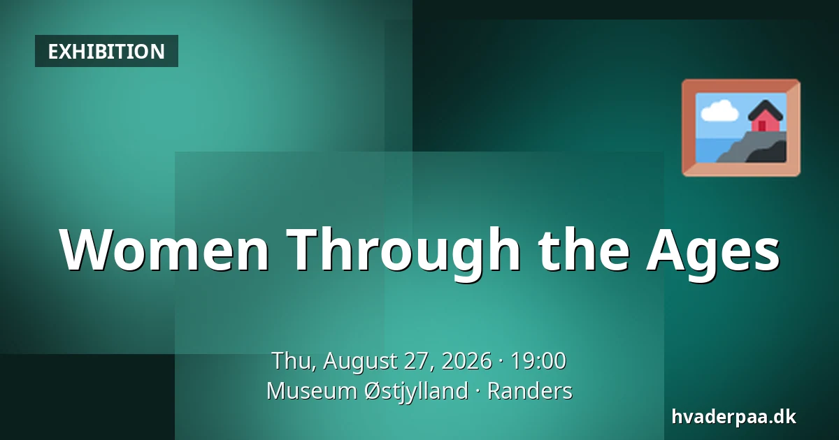 Women Through the Ages — Museum Østjylland, Randers