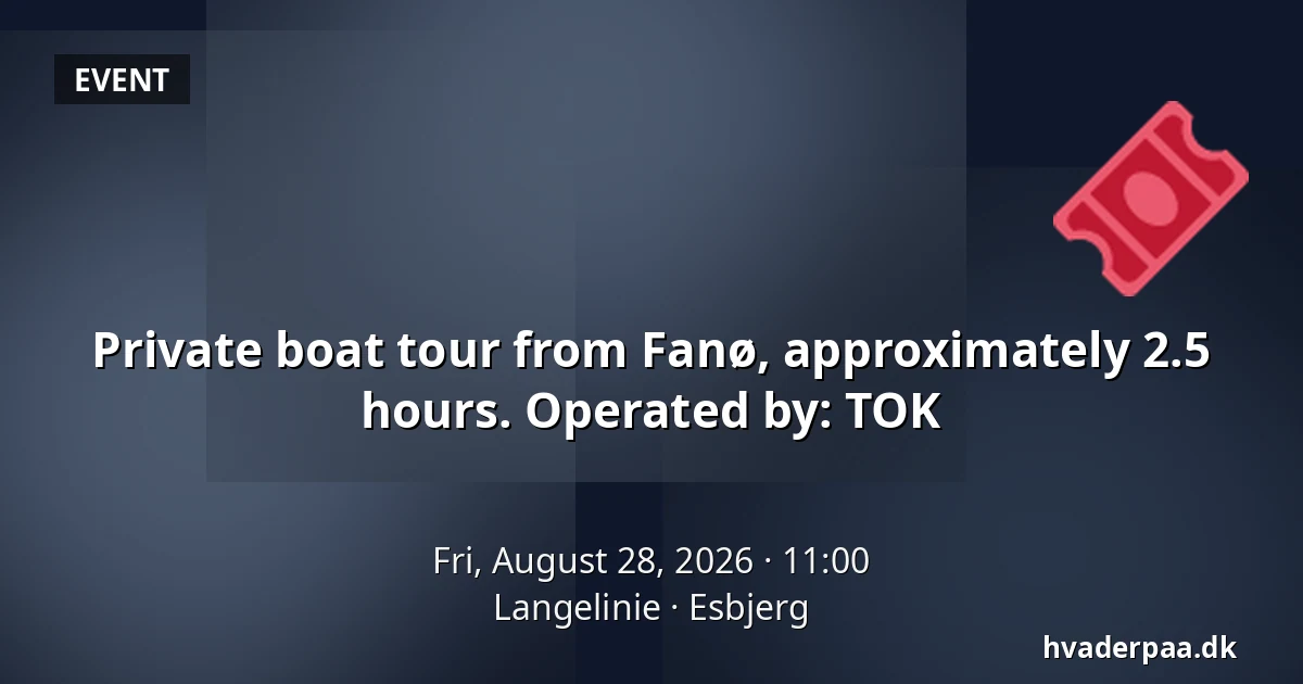 Private boat tour from Fanø, approximately 2.5 hours. Operated by: TOK — Langelinie, Esbjerg