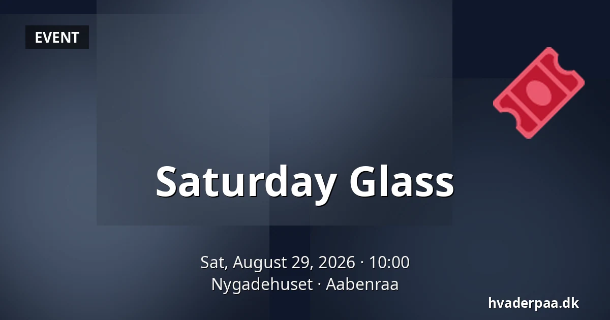 Saturday Glass — Nygadehuset, Aabenraa