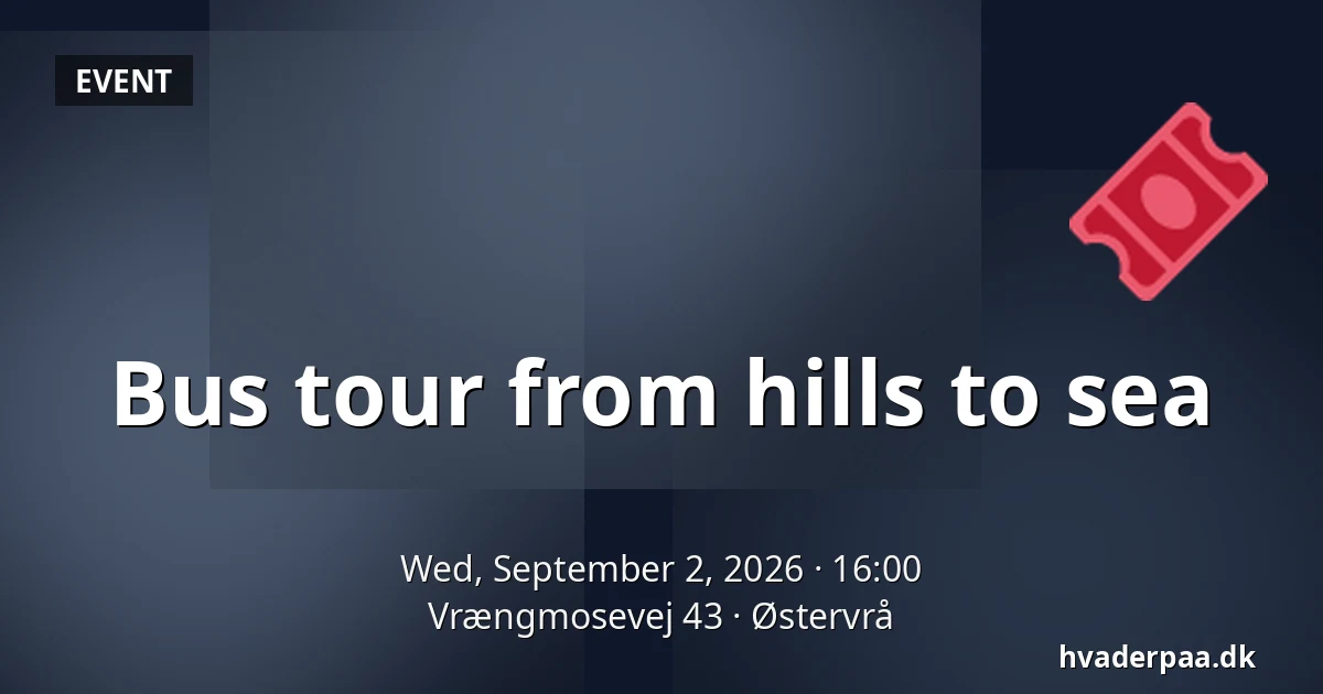 Bus tour from hills to sea — Vrængmosevej 43, Østervrå