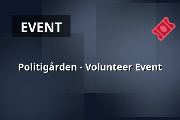 Politigården - Volunteer Event — Politigården, Copenhagen