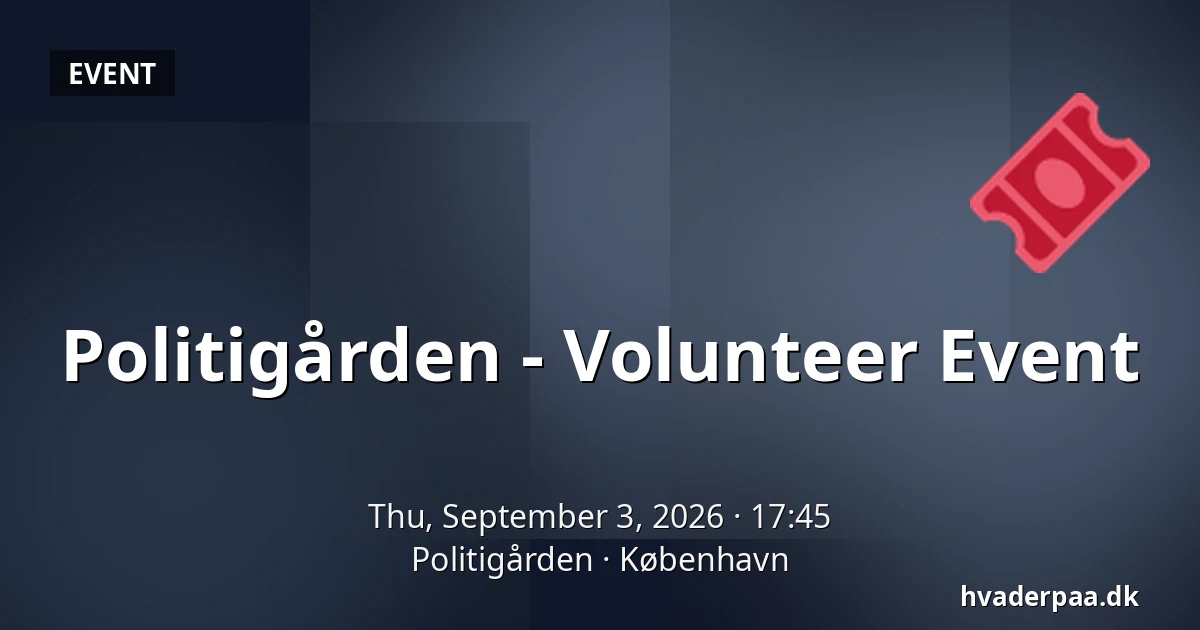 Politigården - Volunteer Event — Politigården, Copenhagen