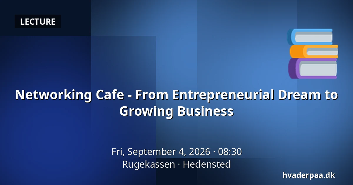 Networking Cafe - From Entrepreneurial Dream to Growing Business — Rugekassen, Hedensted