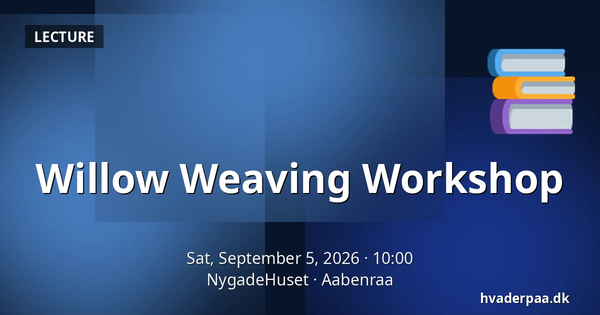 Willow Weaving Workshop — NygadeHuset, Aabenraa