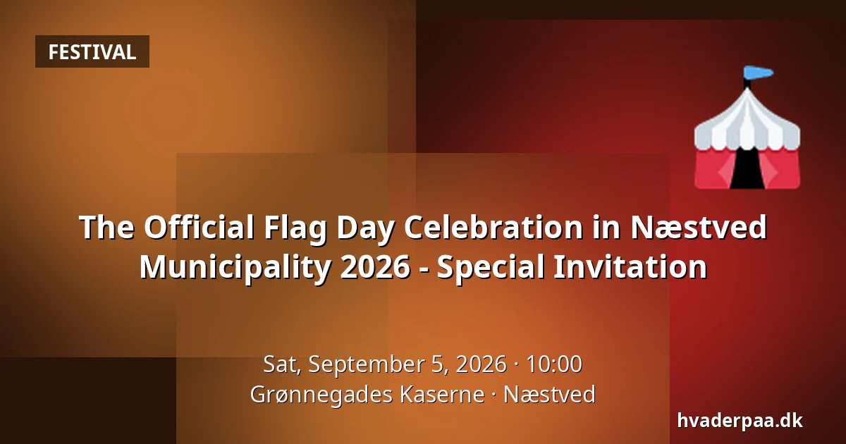 The Official Flag Day Celebration in Næstved Municipality 2026 - Special Invitation — Grønnegades Kaserne, Næstved