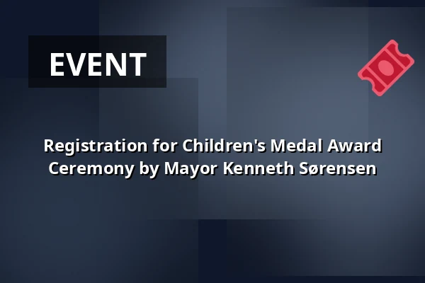 Registration for Children's Medal Award Ceremony by Mayor Kenneth Sørensen — Grønnegades Kaserne, Næstved