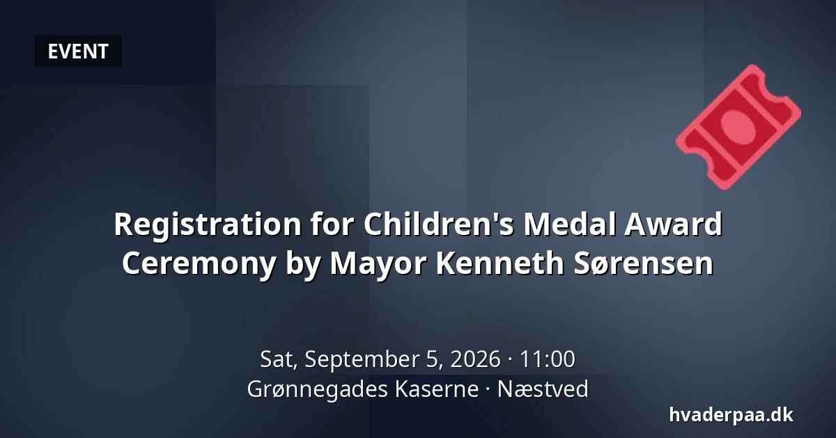 Registration for Children's Medal Award Ceremony by Mayor Kenneth Sørensen — Grønnegades Kaserne, Næstved