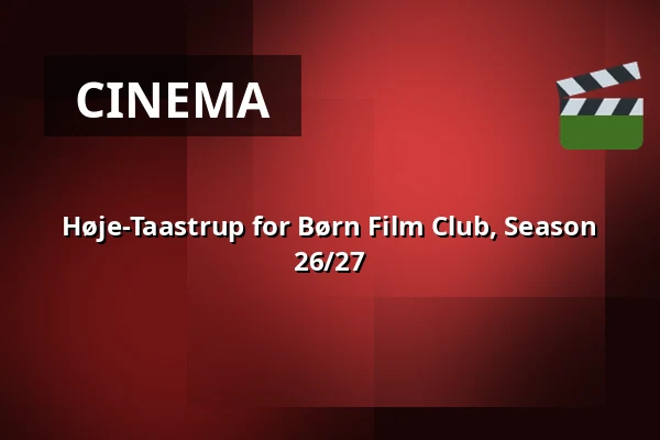 Høje-Taastrup for Børn Film Club, Season 26/27 — Nordisk film Biografer, Taastrup