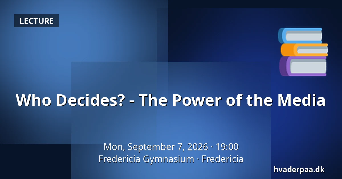 Who Decides? - The Power of the Media — Fredericia Gymnasium, Fredericia