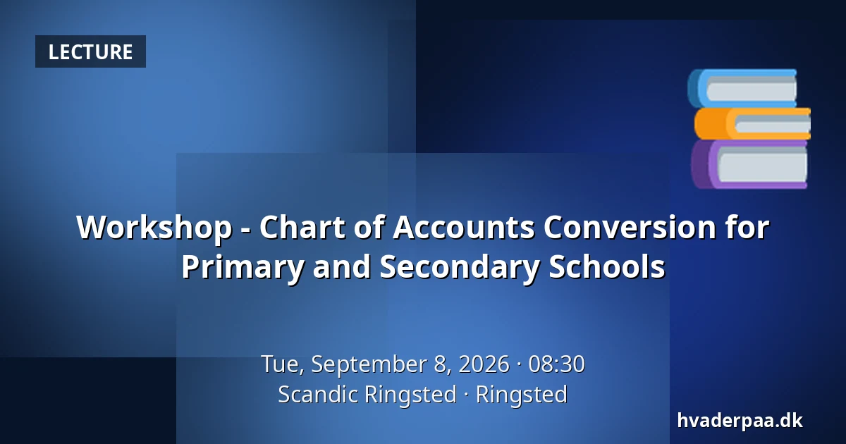 Workshop - Chart of Accounts Conversion for Primary and Secondary Schools — Scandic Ringsted, Ringsted