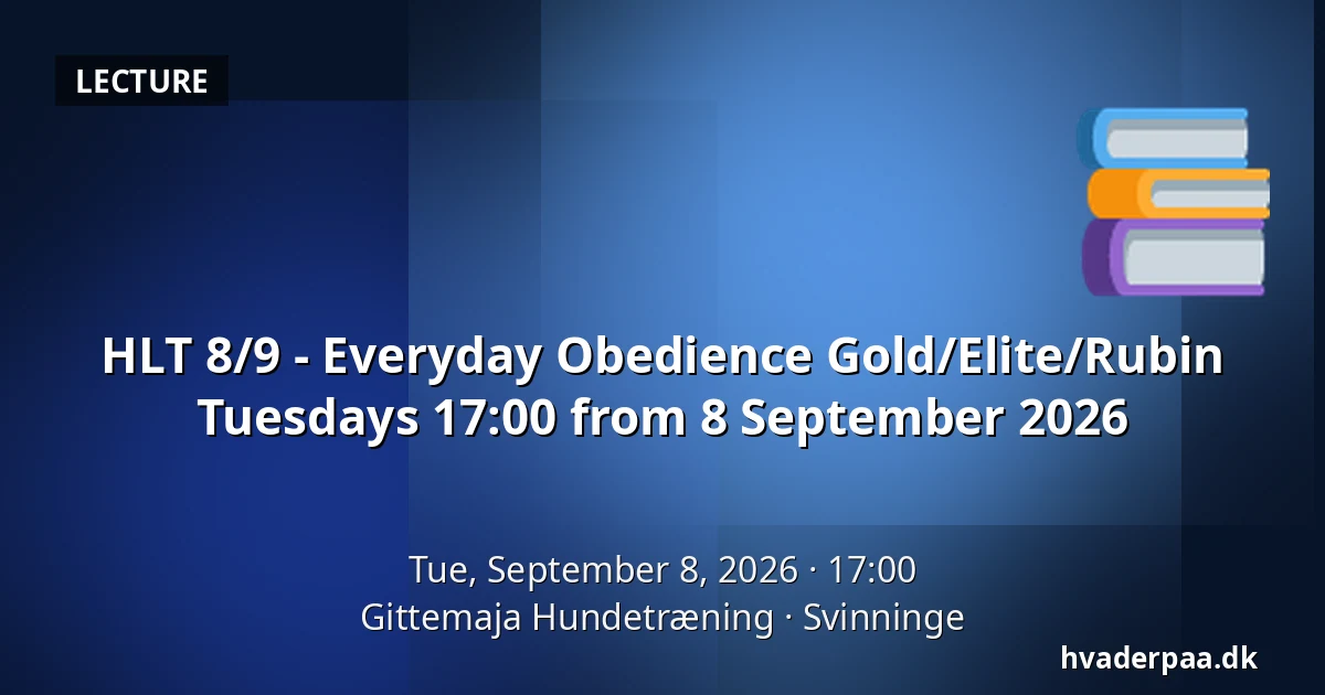 HLT 8/9 - Everyday Obedience Gold/Elite/Rubin Tuesdays 17:00 from 8 September 2026 — Gittemaja Hundetræning, Svinninge