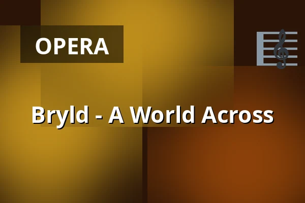 Bryld - A World Across — Den Fynske Opera, Odense
