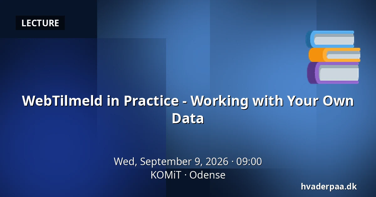 WebTilmeld in Practice - Working with Your Own Data — KOMiT, Odense