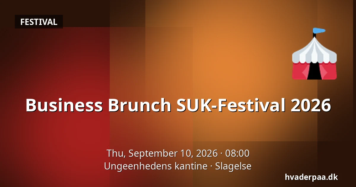 Business Brunch SUK-Festival 2026 — Ungeenhedens kantine, Slagelse