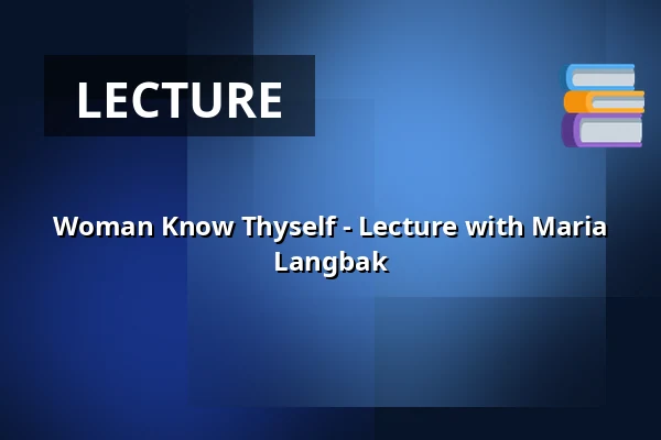 Woman Know Thyself - Lecture with Maria Langbak — Audonicon, Skanderborg