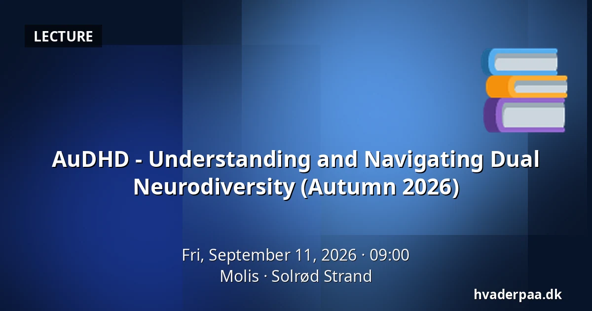 AuDHD - Understanding and Navigating Dual Neurodiversity (Autumn 2026) — Molis, Solrød Strand