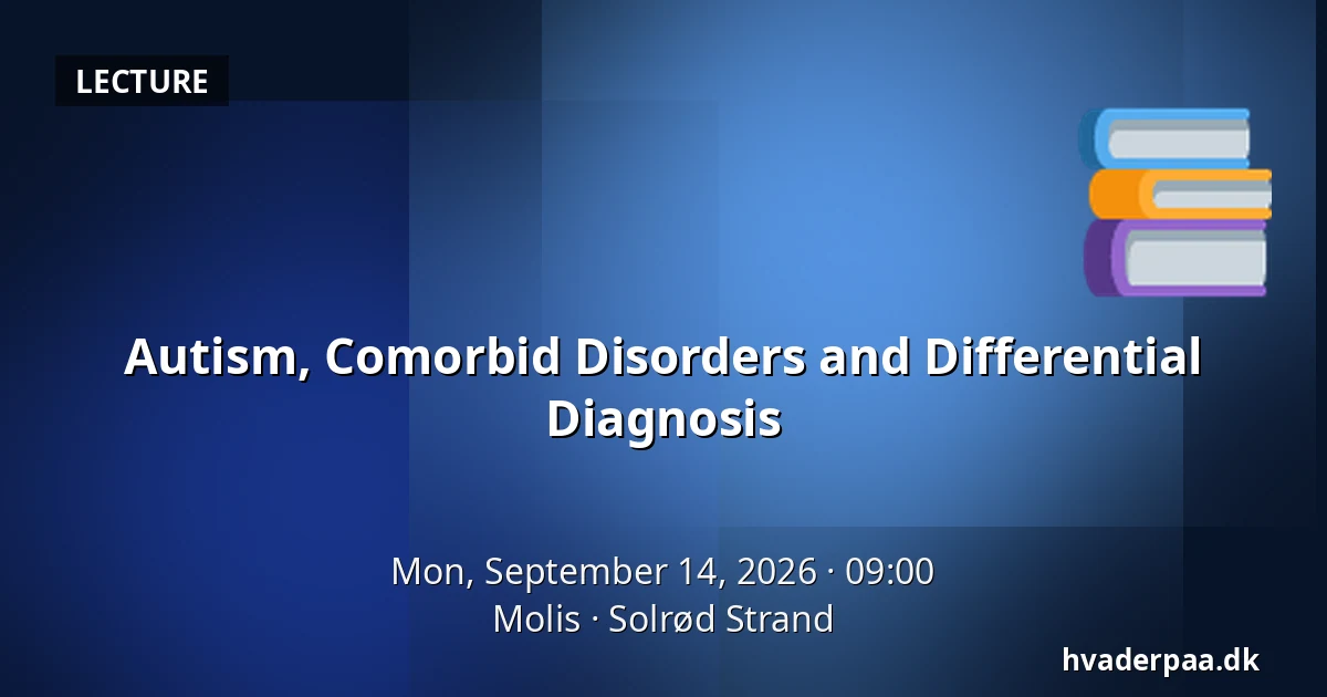 Autism, Comorbid Disorders and Differential Diagnosis — Molis, Solrød Strand