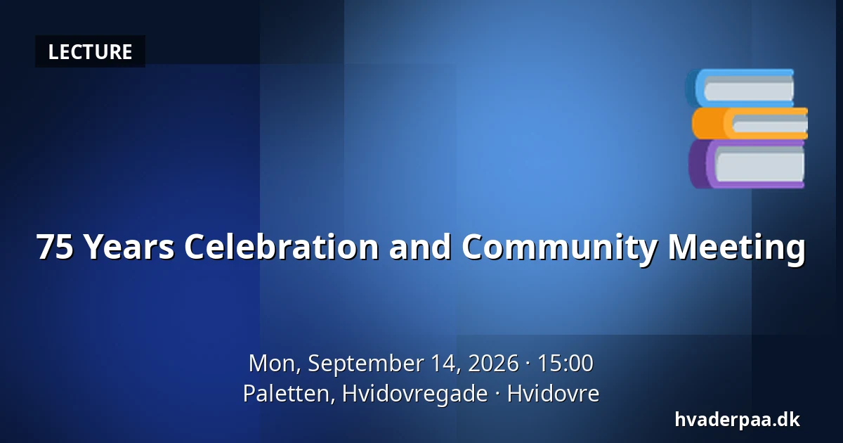 75 Years Celebration and Community Meeting — Paletten, Hvidovregade, Hvidovre