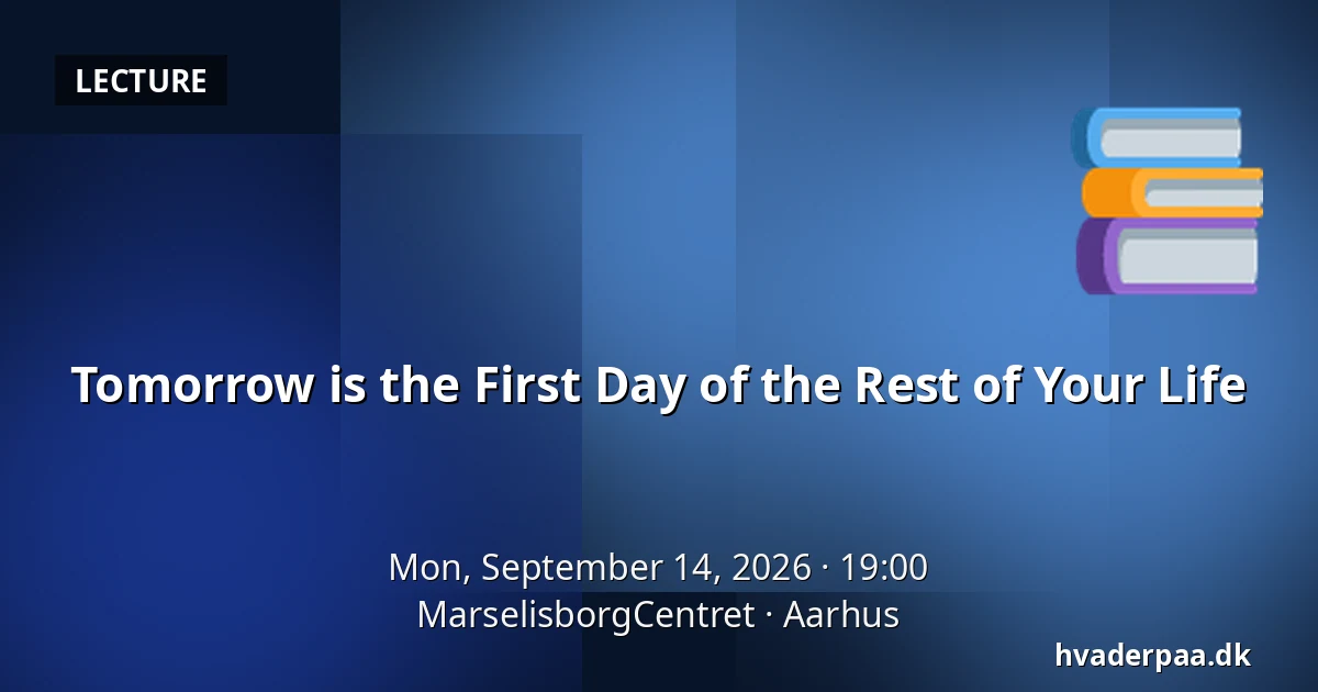 Tomorrow is the First Day of the Rest of Your Life — MarselisborgCentret, Aarhus