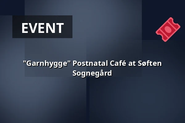 "Garnhygge" Postnatal Café at Søften Sognegård — Søften Sognegård, Hinnerup