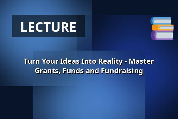 Turn Your Ideas Into Reality - Master Grants, Funds and Fundraising — Stouby Multihus, Stouby